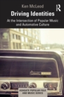 Driving Identities : At the Intersection of Popular Music and Automotive Culture - Book
