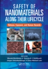 Safety of Nanomaterials along Their Lifecycle : Release, Exposure, and Human Hazards - Book