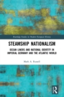 Steamship Nationalism : Ocean Liners and National Identity in Imperial Germany and the Atlantic World - Book