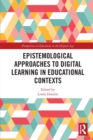 Epistemological Approaches to Digital Learning in Educational Contexts - Book