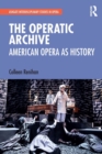 The Operatic Archive : American Opera as History - Book