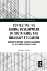 Contesting the Global Development of Sustainable and Inclusive Education : Education Reform and the Challenges of Neoliberal Globalization - Book