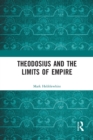 Theodosius and the Limits of Empire - Book