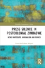 Press Silence in Postcolonial Zimbabwe : News Whiteouts, Journalism and Power - Book