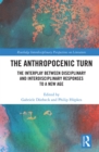 The Anthropocenic Turn : The Interplay between Disciplinary and Interdisciplinary Responses to a New Age - Book