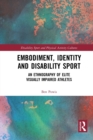 Embodiment, Identity and Disability Sport : An Ethnography of Elite Visually Impaired Athletes - Book