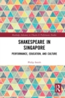 Shakespeare in Singapore : Performance, Education, and Culture - Book