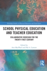 School Physical Education and Teacher Education : Collaborative Redesign for the 21st Century - Book