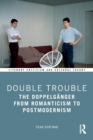 Double Trouble : The Doppelganger from Romanticism to Postmodernism - Book