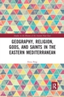 Geography, Religion, Gods, and Saints in the Eastern Mediterranean - Book