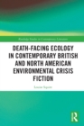 Death-Facing Ecology in Contemporary British and North American Environmental Crisis Fiction - Book