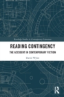 Reading Contingency : The Accident in Contemporary Fiction - Book