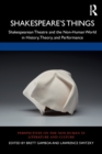 Shakespeare’s Things : Shakespearean Theatre and the Non-Human World in History, Theory, and Performance - Book
