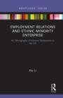 Employment Relations and Ethnic Minority Enterprise : An Ethnography of Chinese Restaurants in the UK - Book