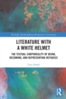 Literature with A White Helmet : The Textual-Corporeality of Being, Becoming, and Representing Refugees - Book