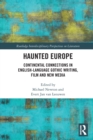 Haunted Europe : Continental Connections in English-Language Gothic Writing, Film and New Media - Book