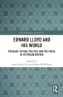 Edward Lloyd and His World : Popular Fiction, Politics and the Press in Victorian Britain - Book