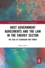 Host Government Agreements and the Law in the Energy Sector : The case of Azerbaijan and Turkey - Book