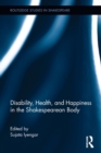 Disability, Health, and Happiness in the Shakespearean Body - Book