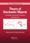 Theory of Stochastic Objects : Probability, Stochastic Processes and Inference - Book