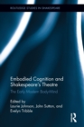 Embodied Cognition and Shakespeare's Theatre : The Early Modern Body-Mind - Book