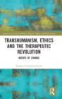 Transhumanism, Ethics and the Therapeutic Revolution : Agents of Change - Book