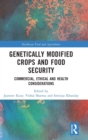 Genetically Modified Crops and Food Security : Commercial, Ethical and Health Considerations - Book