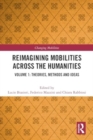 Reimagining Mobilities across the Humanities : Volume 1: Theories, Methods and Ideas - Book