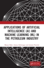 Applications of Artificial Intelligence (AI) and Machine Learning (ML) in the Petroleum Industry - Book
