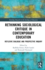 Rethinking Sociological Critique in Contemporary Education : Reflexive Dialogue and Prospective Inquiry - Book