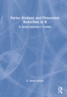 Factor Analysis and Dimension Reduction in R : A Social Scientist's Toolkit - Book