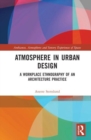 Atmosphere in Urban Design : A Workplace Ethnography of an Architecture Practice - Book