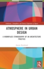 Atmosphere in Urban Design : A Workplace Ethnography of an Architecture Practice - Book