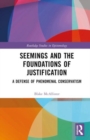 Seemings and the Foundations of Justification : A Defense of Phenomenal Conservatism - Book