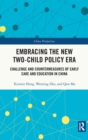 Embracing the New Two-Child Policy Era : Challenge and Countermeasures of Early Care and Education in China - Book