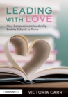 Leading with Love: How Compassionate Leadership Enables Schools to Thrive : How Compassionate Leadership Enables Schools to Thrive - Book