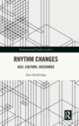 Rhythm Changes : Jazz, Culture, Discourse - Book