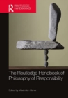 The Routledge Handbook of Philosophy of Responsibility - Book