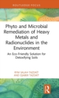 Phyto and Microbial Remediation of Heavy Metals and Radionuclides in the Environment : An Eco-Friendly Solution for Detoxifying Soils - Book