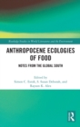Anthropocene Ecologies of Food : Notes from the Global South - Book