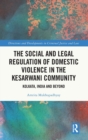 The Social and Legal Regulation of Domestic Violence in The Kesarwani Community : Kolkata, India and Beyond - Book