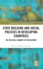State Building and Social Policies in Developing Countries : The Political Economy of Development - Book