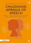 Working with Childhood Apraxia of Speech : Theory and Practice for Speech and Language Therapists - Book