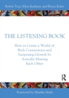 The Listening Book : How to Create a World of Rich Connections and Surprising Growth by Actually Hearing Each Other - Book