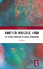 Another Invisible Hand : The Transformation of Social Structure - Book