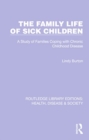 The Family Life of Sick Children : A Study of Families Coping with Chronic Childhood Disease - Book