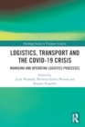 Logistics, Transport and the COVID-19 Crisis : Managing and Operating Logistics Processes - Book