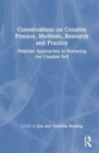 Conversations on Creative Process, Methods, Research and Practice : Feminist Approaches to Nurturing the Creative Self - Book