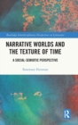 Narrative Worlds and the Texture of Time : A Social-Semiotic Perspective - Book