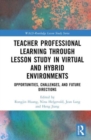 Teacher Professional Learning through Lesson Study in Virtual and Hybrid Environments : Opportunities, Challenges, and Future Directions - Book
